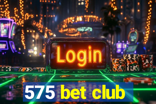 575 bet club